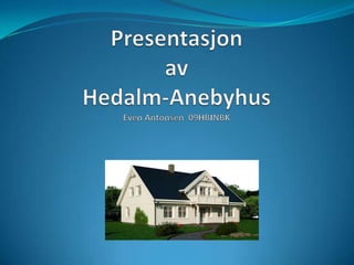 Presentasjon avHedalm-Anebyhus Even Antonsen  09HBINBK 