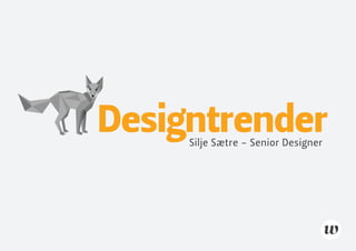 Designtrender
Silje Sætre - Senior Designer

 