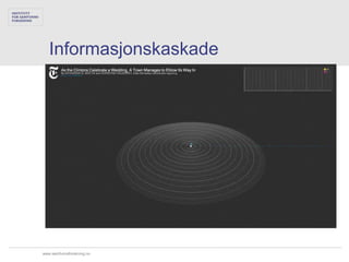 Informasjonskaskade




www.samfunnsforskning.no
 