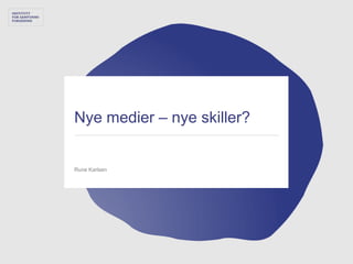 Nye medier – nye skiller?


Rune Karlsen
 