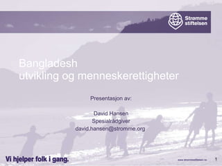 Bangladesh  utvikling og menneskerettigheter  Presentasjon av: David Hansen Spesialrådgiver [email_address]   