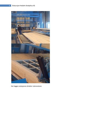 6    Ekskursjon Hedalm Anebyhus AS




    Her legges isolasjonen direkte i elementene
 