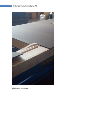 7    Ekskursjon Hedalm Anebyhus AS




    Asfaltplater monteres
 