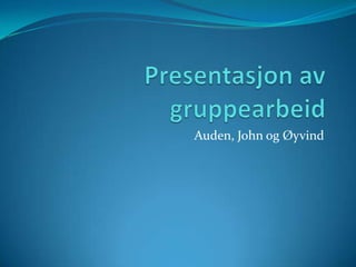 Auden, John og Øyvind
 