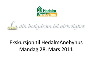 Ekskursjon til HedalmAnebyhusMandag 28. Mars 2011 