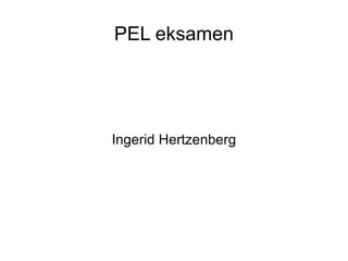 PEL eksamen Ingerid Hertzenberg 