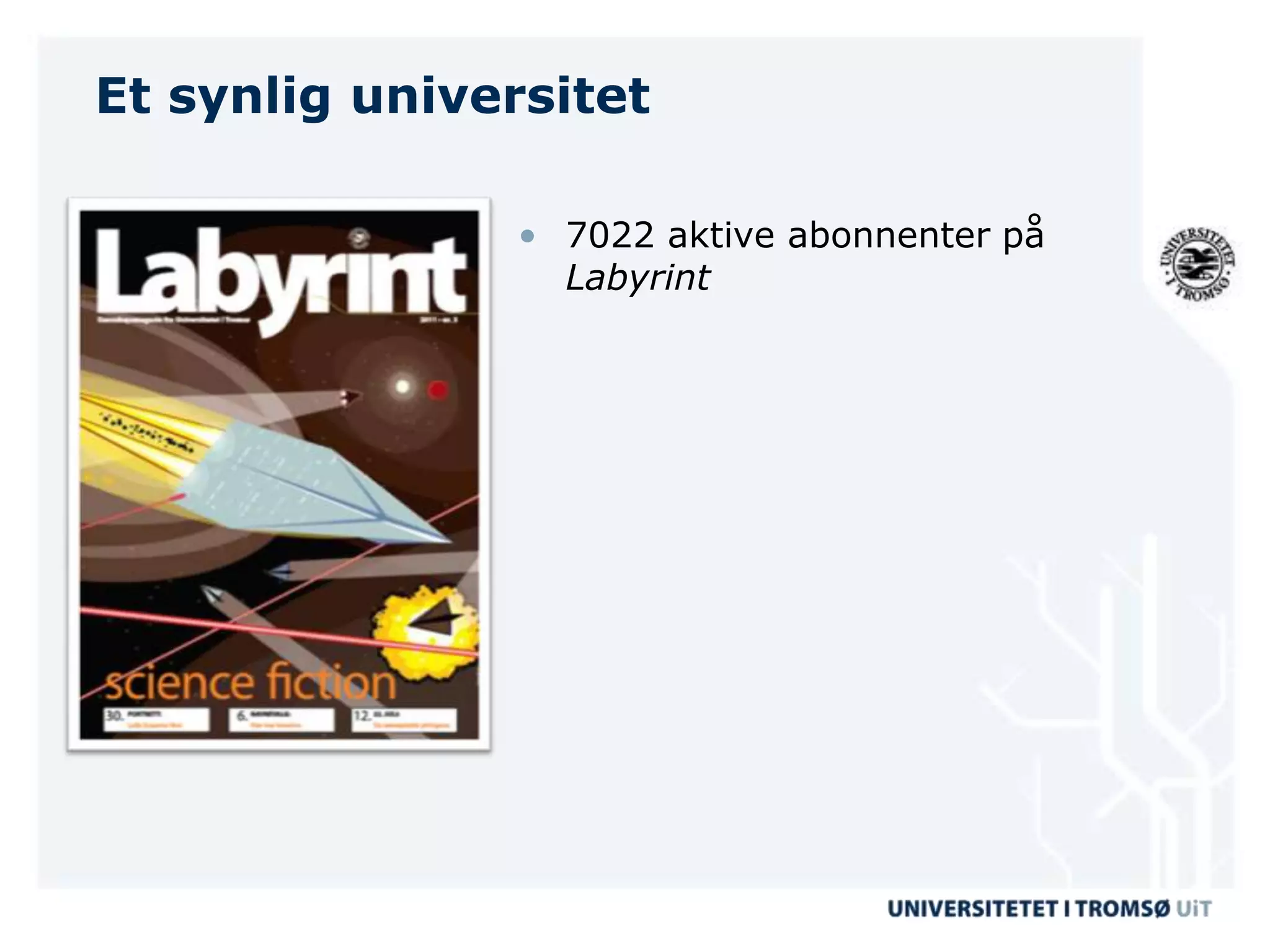 Et synlig universitet

               • 7022 aktive abonnenter på
                 Labyrint
 