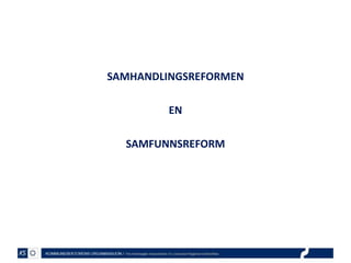 SAMHANDLINGSREFORMEN
EN
SAMFUNNSREFORM

 