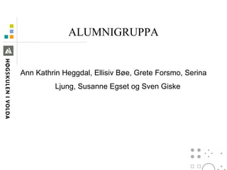 ALUMNIGRUPPA Ann Kathrin Heggdal, Ellisiv Bøe, Grete Forsmo, Serina Ljung, Susanne Egset og Sven Giske 
