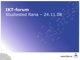 IKT-forum Studiested Rana – 24.11.08 