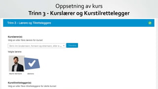 Oppsetning av kurs
Trinn 3 - Kurslærer og Kurstilrettelegger
 