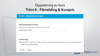 Oppsetning av kurs
Trinn 6 - Påmelding & Kurspris
 