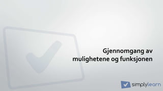 Gjennomgang av
mulighetene og funksjonen
 