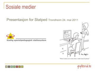 Sosiale medier Presentasjon for StatpedTrondheim 24. mai 2011 