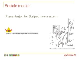 Sosiale medier Presentasjon for StatpedTromsø 28.09.11 