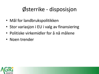 Øٱ - disposisjon
• Mål for landbrukspolitikken
• Stor variasjon i EU i valg av finansiering
• Politiske virkemidler for å nå målene
• Noen trender
 