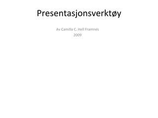 Presentasjonsverktøy Av Camilla C. Hell Framnes 2009 