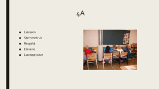 4A
■ Læreren
■ Stemmebruk
■ Respekt
■ Elevene
■ Læremetoder
 
