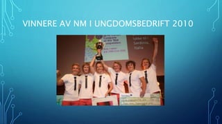 VINNERE AV NM I UNGDOMSBEDRIFT 2010 
 