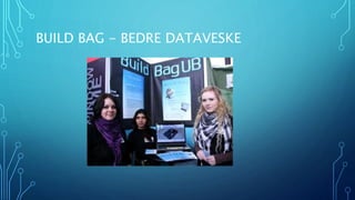 BUILD BAG - BEDRE DATAVESKE 
 