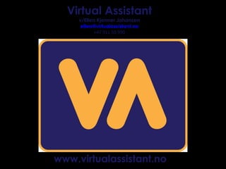 Virtual Assistant v/Ellen Kjenner Johansen [email_address] +47 911 50 990 www.virtualassistant.no 