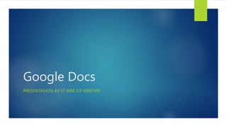 Google Docs
PRESENTASJON AV ET WEB 2.0 VERKTØY
 