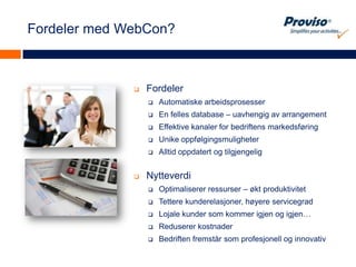 Hvilke oppgaver løser Conference?Finne egnede steder Sjekke kapasitetForhandle beste tilgjengelig prisPresentere alternativer Gjennomføre bestillingPasse fristerPraktisk hjelp og rådgivningMat og menyerKontroll av fakturaEvaluering i etterkant