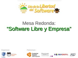 Mesa Redonda:

“Software Libre y Empresa”

Organizan:

Patrocinan::

 