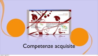 Competenze acquisite
giovedì 7 luglio 2011                          7
 