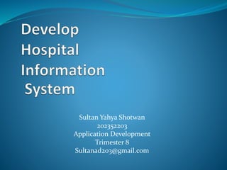 Sultan Yahya Shotwan
202352203
Application Development
Trimester 8
Sultanad203@gmail.com
 