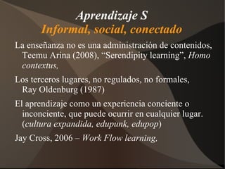 Aprendizaje S Informal, social, conectado ,[object Object]