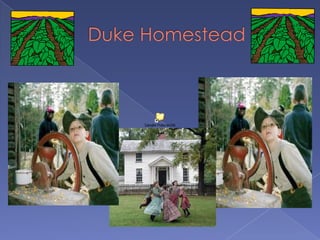           Duke Homestead