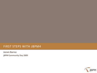 FIRST STEPS WITH JBPM4
Joram Barrez
jBPM Community Day 2009
 