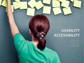 USABILITY
ACCESSIBILITY
         Kees Kooiman
         Cyrille Rentier
           Robin Sinke
       Amy Suijkerbuijk
 