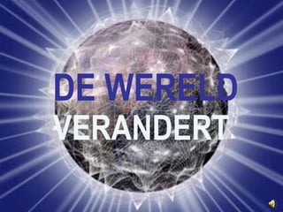 DE WERELD VERANDERT 