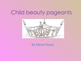 Child beauty pageants By Merel Roest 