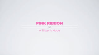 PINK RIBBON
 A Sister’s Hope
 