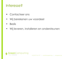 +32 479 73 41 97   •  [email_address]   •  doitgreen.be Interesse? Contacteer ons Wij berekenen uw voordeel Beslis Wij leveren, installeren en ondersteunen 