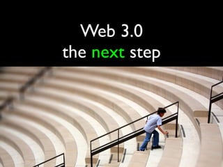 Web 3.0
the next step
 