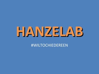 HANZELAB #WILTOCHIEDEREEN 