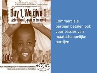 Commerciële partijen betalen óók voor sessies van maatschappelijke partijen  