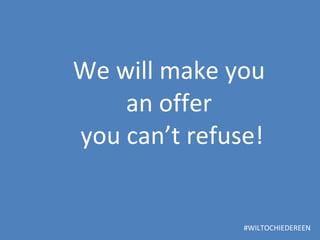We will make you  an offer  you can’t refuse! #WILTOCHIEDEREEN 