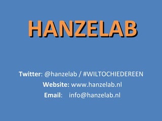 HANZELAB Twitter : @hanzelab / #WILTOCHIEDEREEN Website:  www.hanzelab.nl Email :  [email_address] 