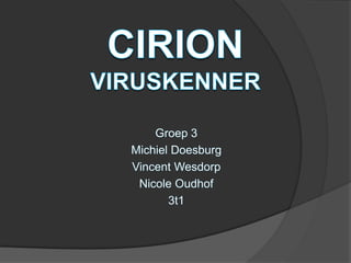 CirionViruskenner Groep 3 Michiel Doesburg Vincent Wesdorp Nicole Oudhof 3t1 