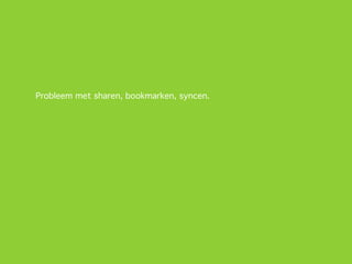Probleem met sharen, bookmarken, syncen.
 