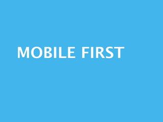 MOBILE FIRST
 