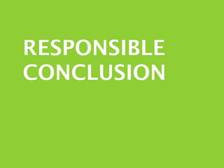 RESPONSIBLE
CONCLUSION
 
