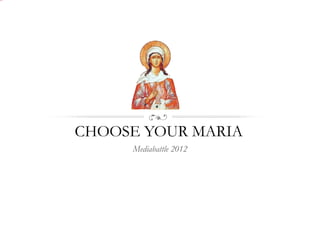 CHOOSE YOUR MARIA Mediabattle 2012 