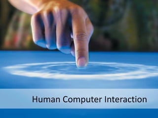 Human Computer Interaction
 