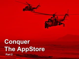 Conquer
The AppStore
Part 2
 